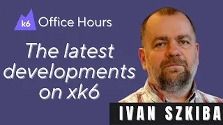 k6 extensions updates with Ivan Szkiba (k6 Office Hours #99)