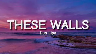 Dua Lipa - These Walls (Lyrics)