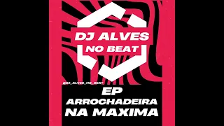 Na onda do Berimbau - DJ Alves no Beat - EP Arrochadeira na Maxima