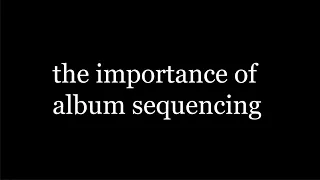 The Importance of Album Sequencing