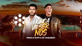 Murilo Huff & Zé Vaqueiro - Nunca Vai Ser Nós (Vídeo Oficial)