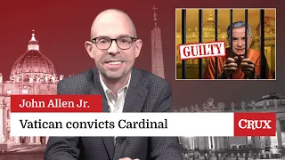 Cardinal adviser to Pope convicted of financial crime: Last Week in the Church with John Allen Jr.