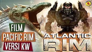 Film PACIFIC RIM Versi KW SUPER! | Alur Cerita Film ATLANTIC RIM