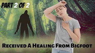 Part2 Bigfoot Powers Of Healing Mystery True Terrifying SAROY Story | (Strange But True Stories!)