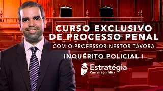 Curso Processo Penal: Inquérito Policial I - Prof. Nestor Távora - Aula 01