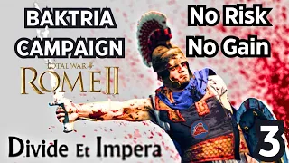 NO RISK NO GAIN Baktria Rome 2 Total War Divide Et Impera Episode 3 - Long Play Campaign