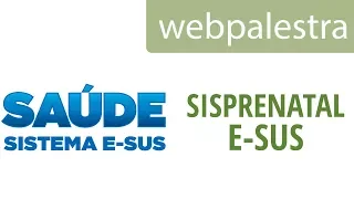 Webpalestra - Integração do SISPRENATAL com o e- SUS AB