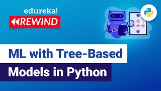 Machine Learning with Tree-Based Models in Python | ML Training | Edureka | ML Rewind - 1