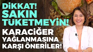 Dikkat! Sakın Onları Tüketmeyin! Karaciğer Yağlanmasına Karşı Önlemler!  | Dr. Ayça Kaya