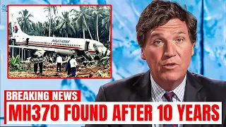 Tucker Carlson: 'What They JUST Discovered Inside Malaysian Flight MH370 TERRIFIES Scientists!"