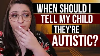 When Should You Tell Your Child They're Autistic?