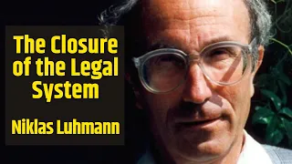 Niklas Luhmann : The Closure of the Legal System