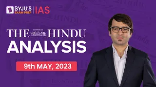 The Hindu Newspaper Analysis | 9 May 2023 | Current Affairs Today | UPSC Editorial Analysis