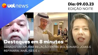 UOL News em 8 minutos: Senado vai apurar relação entre Bolsonaro, joias e refinaria; análises e +