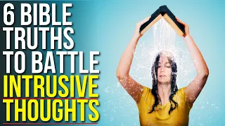 6 Ways to Battle Intrusive Thoughts Biblically