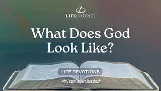 What Does God Look Like - Life Devotions With Pastor Robert Maasbach