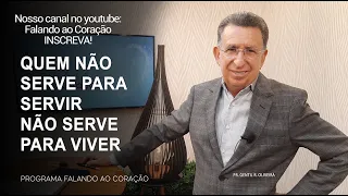 QUEM NÃO SERVE PARA SERVIR NÃO SERVE PARA VIVER | Programa Falando ao Coração | Pr.Gentil R.Oliveira