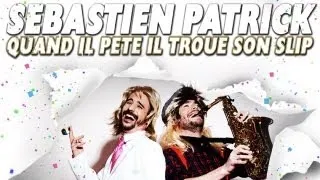 Sébastien Patrick - Quand il Pète il Troue Son Slip (Officiel)