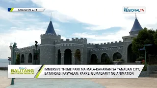 Balitang Southern Tagalog: Immersive theme park na malakaharian, pasyalan