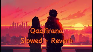 Qaafirana | Slowed - Reverb | Kedarnath | Arijit Singh | Sushant Singh Rajput | #youtube#viralvideo