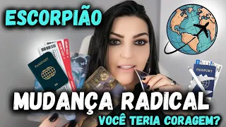 ♏ ESCORPIÃO 🧳✈️ 🌏 MUDANÇA RADICAL! VOCÊ TERIA CORAGEM?