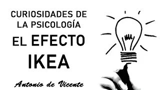 CURIOSIDADES DE LA PSICOLOGÍA: EL EFECTO IKEA  | Antonio de Vicente