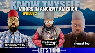 KNOW THYSELF: Moors in Ancient America Part 2 w/ Ishmael Bey