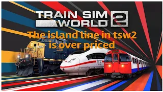 The island line in tsw2 is overpriced