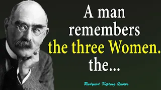 A Man Remembers The Three Women...Best Rudyard Kipling Quotes