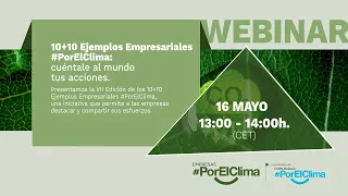 Ciclo Webinars a empresas | Lanzamiento VII Edición 10+10 Ejemplos Empresariales #PorElClima