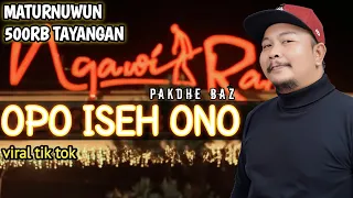 Pakdhe Baz - opo iseh ono  ( ORIGINAL SONG ) umpomo seh ono wong sing purun nompo aku opo anane..