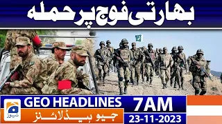 Geo News Headlines 7 AM | Attack on Indian Army | 23 November 2023