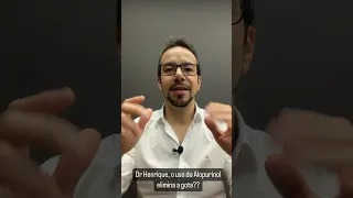 Dr Henrique, o uso do alopurinol elimina a gota??