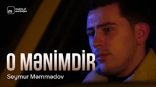 Seymur Məmmədov — O Mənimdir (Rəsmi Musiqi Videosu)