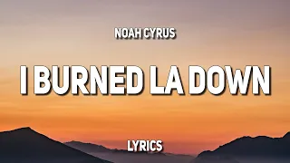 Noah Cyrus - I Burned LA Down (Lyrics)