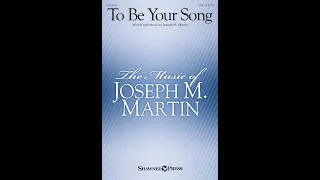TO BE YOUR SONG (SATB Choir) - Joseph M. Martin