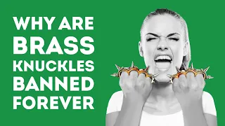 WHY ARE BRASS KNUCKLES ILLEGAL WORLDWIDE