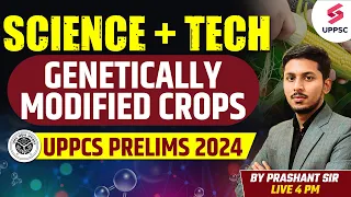 UPPSC PRILIMS 2024 | UPPSC SCIENCE GENETICALLY MODIFIED CROPS | UPPSC Science By Prashant sir