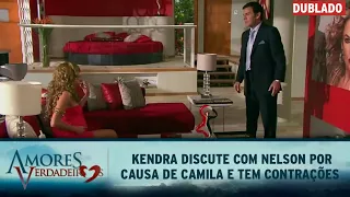 Amores Verdadeiros - Kendra discute com Nelson por causa de Camila e tem contrações (DUBLADO)