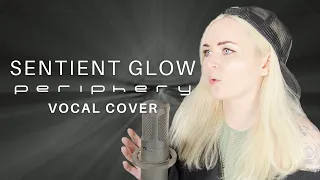 Periphery - Sentient Glow (Female Vocal Cover)