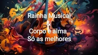 Corpo e Alma & Rainha Musical - Só as melhores