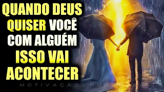 QUANDO DEUS QUISER VOCÊ COM ALGUÊM ESSAS COISAS VÃO ACONTECER!