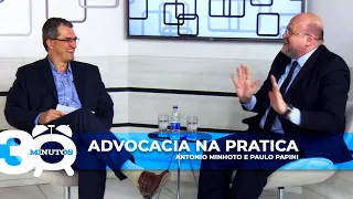 30 minutos: Advocacia na prática | Part. Paulo Antonio Papini