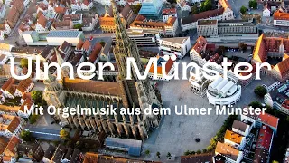 Ulmer Münster - Mit Orgelmusik aus dem Ulmer Münster