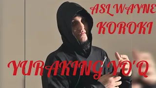 ASL WAYNE  KOROKI (YURAKING YO'Q)