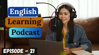 Learn English With Podcast Conversation Episode 21 || English Podcast For Beginners || Intermediate
