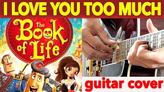 The Book Of Life I LOVE YOU TOO MUCH guitar cover fingerstyle