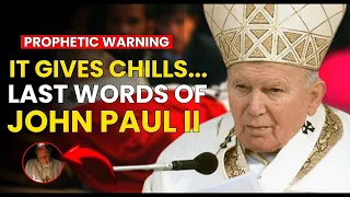THE LAST WORDS OF POPE JOHN PAUL II BEFORE His DEATH | Revelation about the end of times?