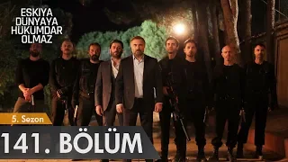 Eşkıya Dünyaya Hükümdar Olmaz 141. Bölüm