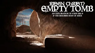 Jesus Christ Risen & The Empty Tomb Tradition